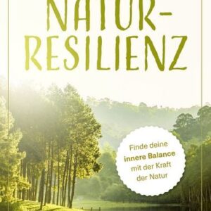 Buch „Natur-Resilienz: Finde deine innere Balance mit der Kraft der Natur“